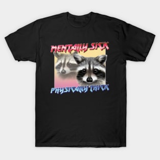 Mentally Sick / Physically Thick -- Trash Panda Lover T-Shirt